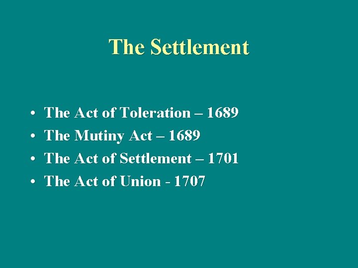 The Settlement • • The Act of Toleration – 1689 The Mutiny Act –