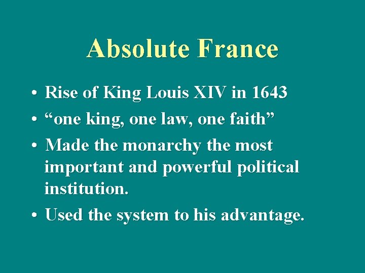 Absolute France • Rise of King Louis XIV in 1643 • “one king, one
