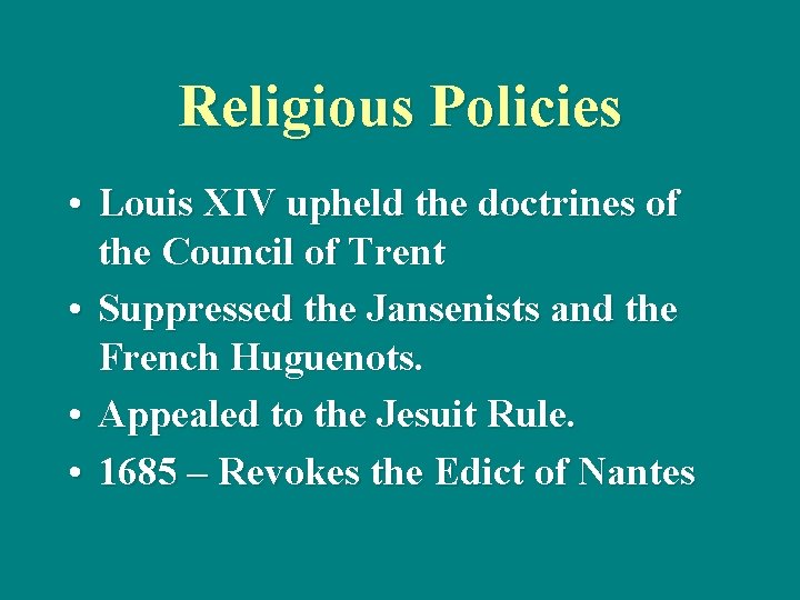 Religious Policies • Louis XIV upheld the doctrines of the Council of Trent •