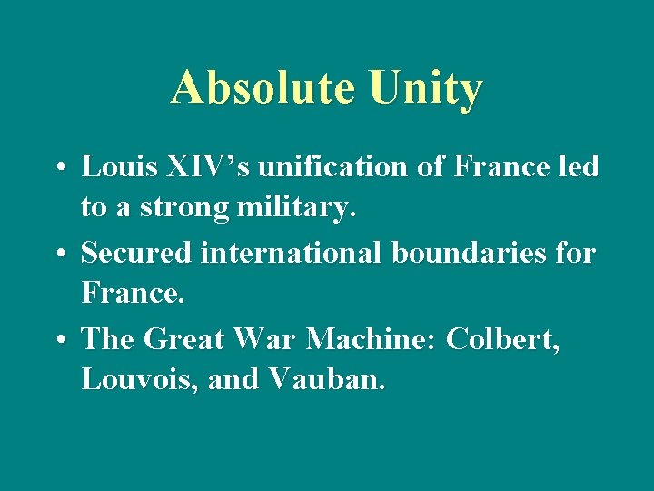 Absolute Unity • Louis XIV’s unification of France led to a strong military. •