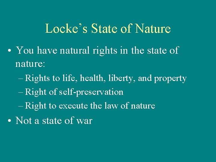 Locke’s State of Nature • You have natural rights in the state of nature: