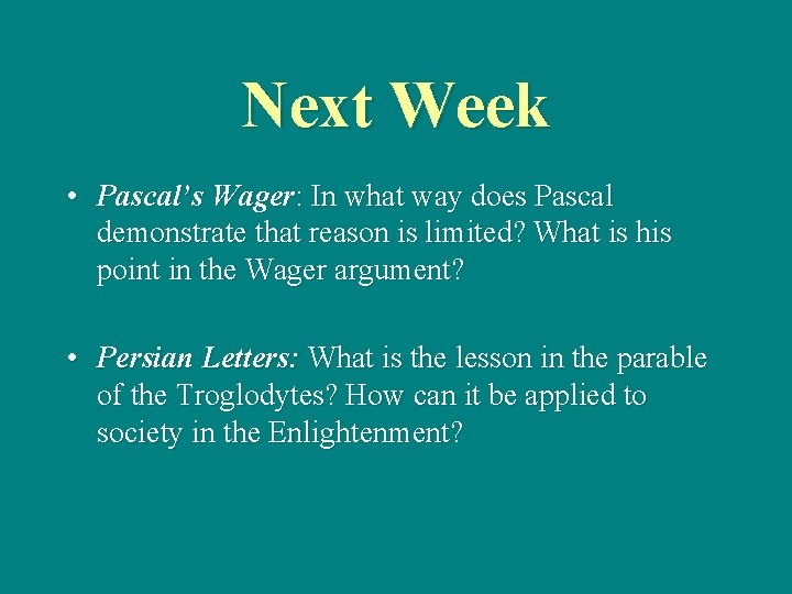 Next Week • Pascal’s Wager: In what way does Pascal demonstrate that reason is