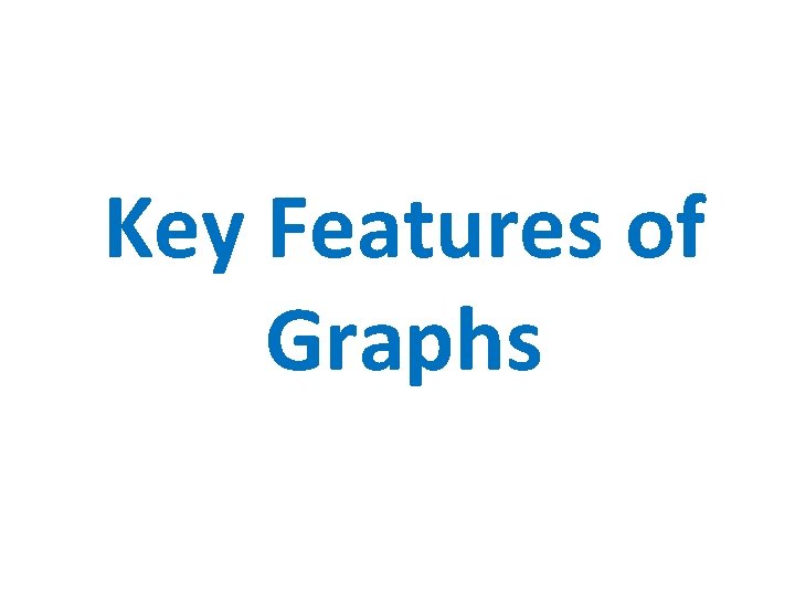 Key Features of Graphs 
