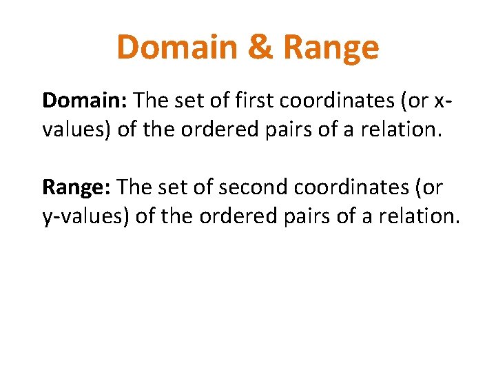 Domain & Range Domain: The set of first coordinates (or xvalues) of the ordered