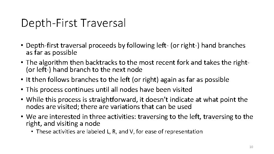 Depth-First Traversal • Depth-first traversal proceeds by following left- (or right-) hand branches as