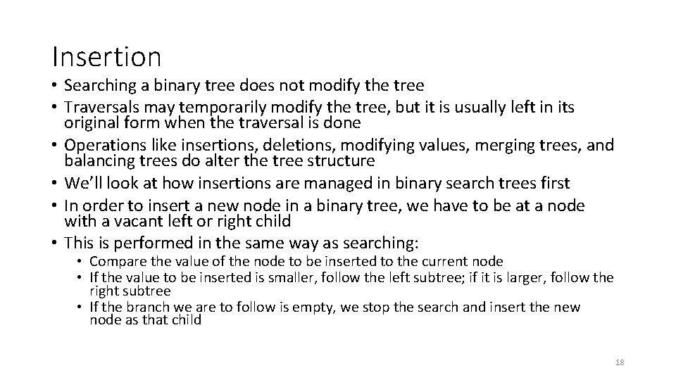 Insertion • Searching a binary tree does not modify the tree • Traversals may
