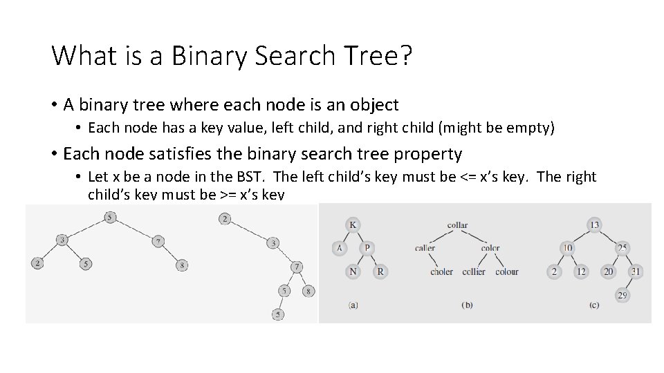 What is a Binary Search Tree? • A binary tree where each node is