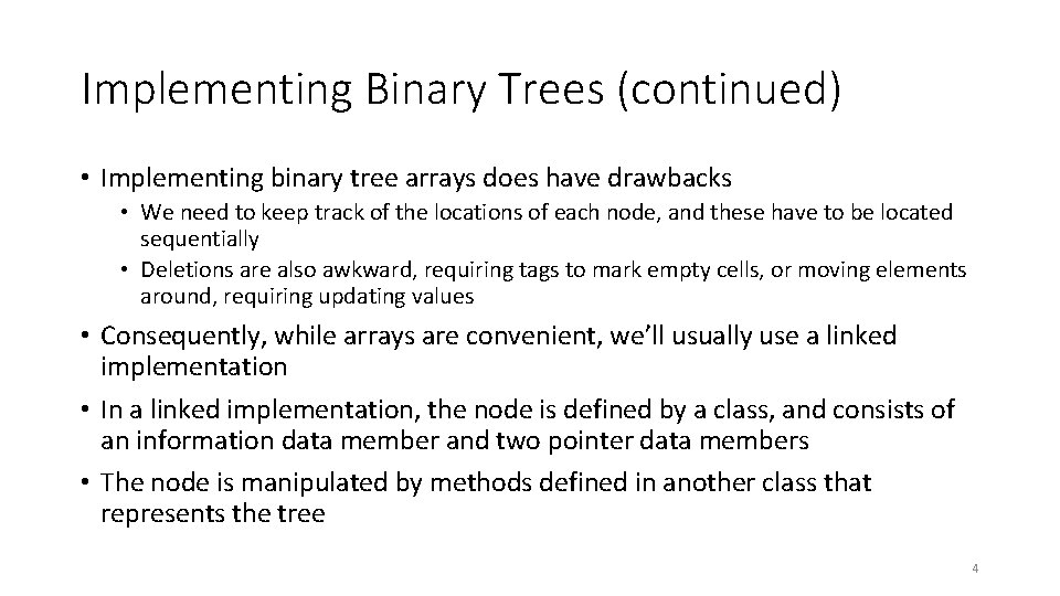 Implementing Binary Trees (continued) • Implementing binary tree arrays does have drawbacks • We