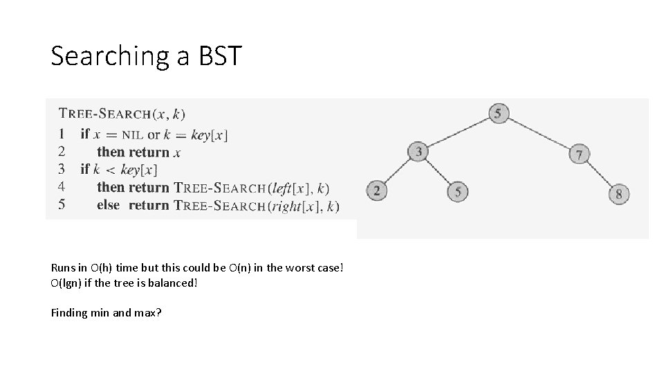 Searching a BST Runs in O(h) time but this could be O(n) in the Searching a BST Runs in O(h) time but this could be O(n) in the
