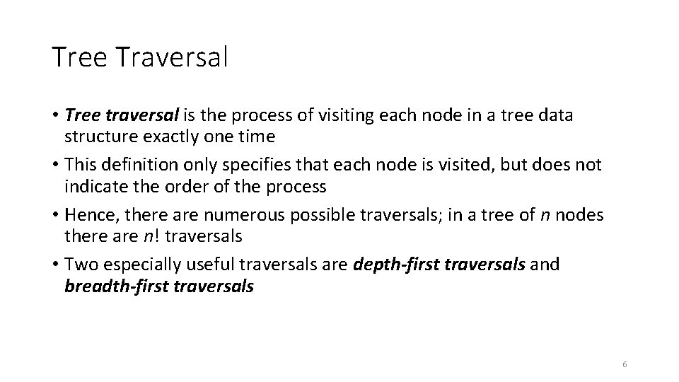 Tree Traversal • Tree traversal is the process of visiting each node in a