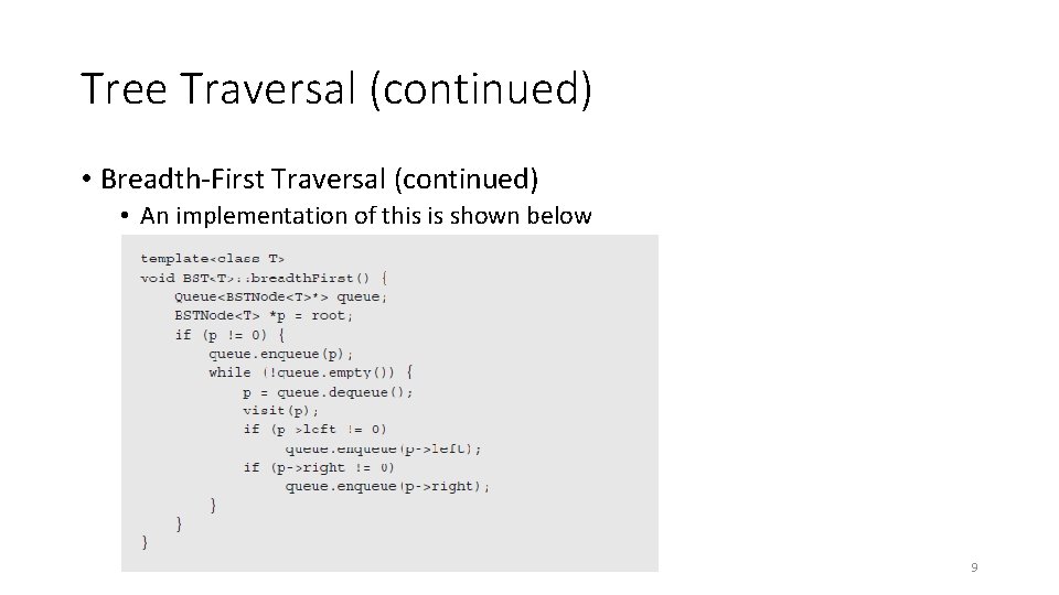 Tree Traversal (continued) • Breadth-First Traversal (continued) • An implementation of this is shown Tree Traversal (continued) • Breadth-First Traversal (continued) • An implementation of this is shown