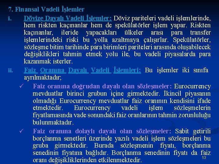 7. Finansal Vadeli İşlemler i. Dövize Dayalı Vadeli İşlemler: Döviz pariteleri vadeli işlemlerinde, hem