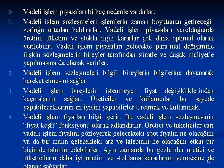 Ø 1. 2. 3. 4. Vadeli işlem piyasaları birkaç nedenle vardırlar: Vadeli işlem sözleşmeleri