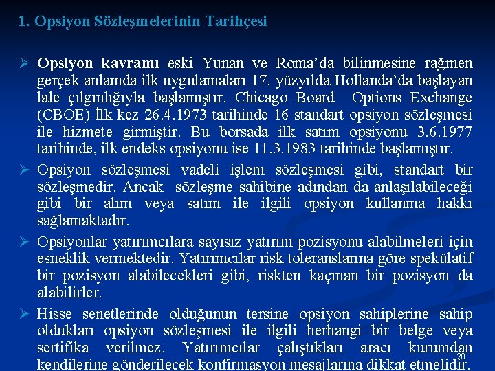 1. Opsiyon Sözleşmelerinin Tarihçesi Ø Opsiyon kavramı eski Yunan ve Roma’da bilinmesine rağmen gerçek