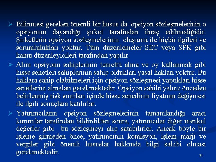 Ø Bilinmesi gereken önemli bir husus da opsiyon sözleşmelerinin o opsiyonun dayandığı şirket tarafından