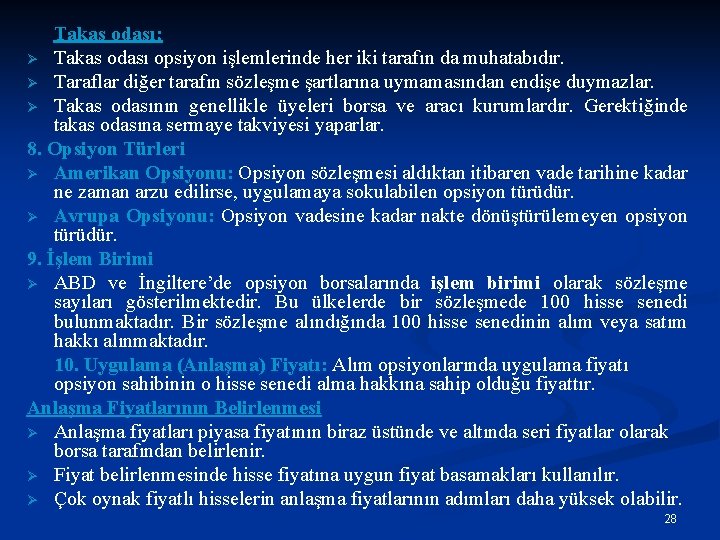 Takas odası; Ø Takas odası opsiyon işlemlerinde her iki tarafın da muhatabıdır. Ø Taraflar