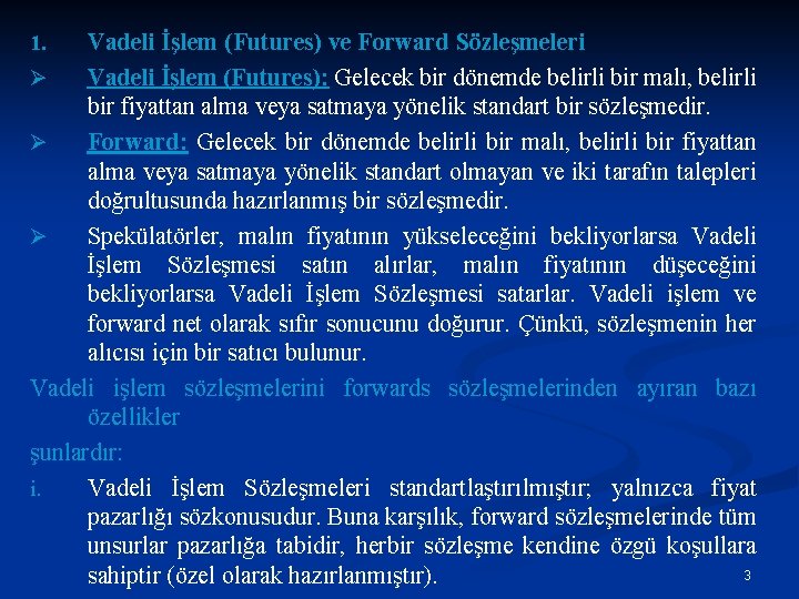 Vadeli İşlem (Futures) ve Forward Sözleşmeleri Ø Vadeli İşlem (Futures): Gelecek bir dönemde belirli