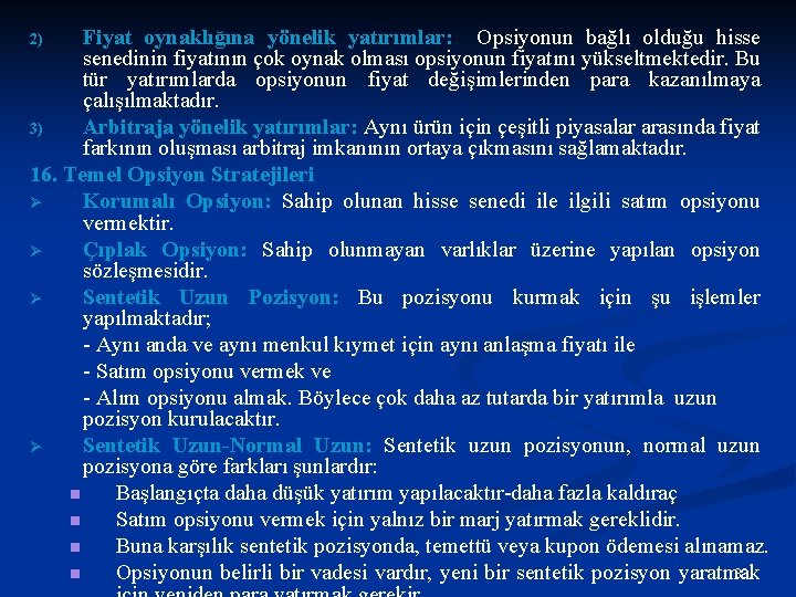 Fiyat oynaklığına yönelik yatırımlar: Opsiyonun bağlı olduğu hisse senedinin fiyatının çok oynak olması opsiyonun