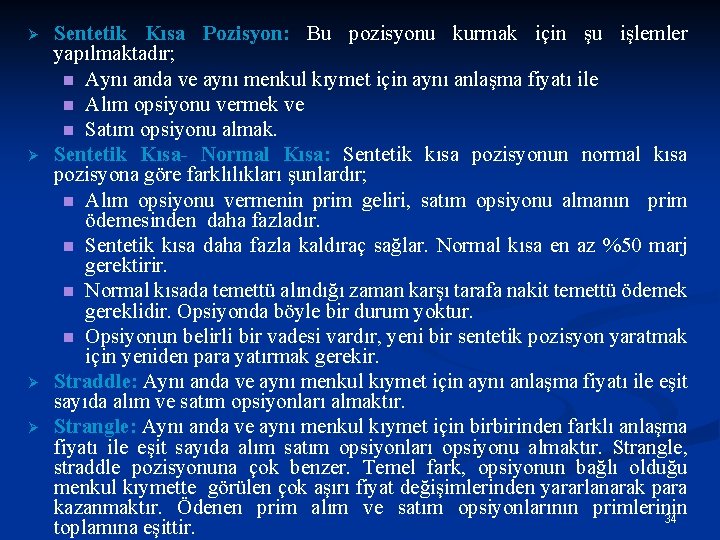 Ø Ø Sentetik Kısa Pozisyon: Bu pozisyonu kurmak için şu işlemler yapılmaktadır; n Aynı