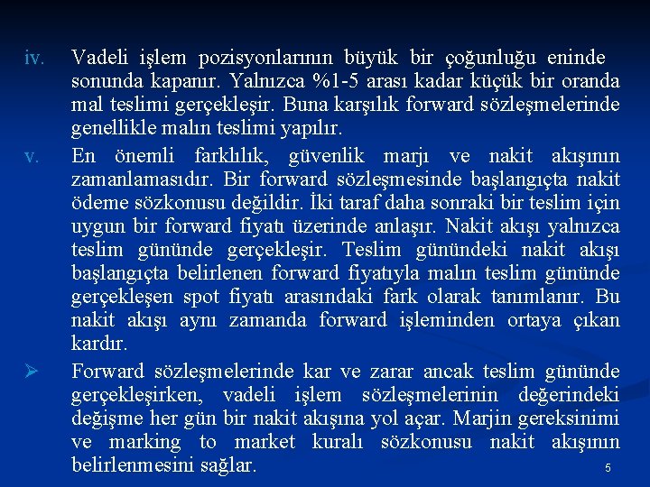 iv. Ø Vadeli işlem pozisyonlarının büyük bir çoğunluğu eninde sonunda kapanır. Yalnızca %1 -5