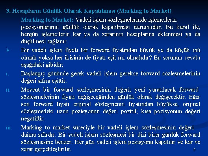 3. Hesapların Günlük Olarak Kapatılması (Marking to Market) Marking to Market: Vadeli işlem sözleşmelerinde