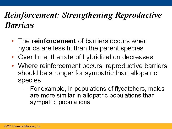 Reinforcement: Strengthening Reproductive Barriers • The reinforcement of barriers occurs when hybrids are less