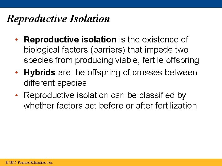 Reproductive Isolation • Reproductive isolation is the existence of biological factors (barriers) that impede