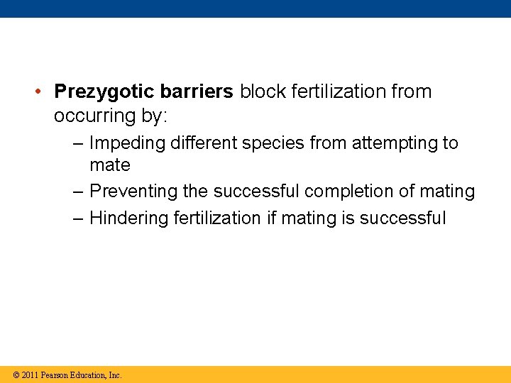  • Prezygotic barriers block fertilization from occurring by: – Impeding different species from