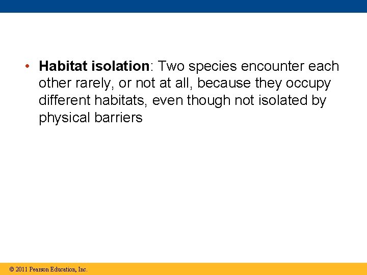  • Habitat isolation: Two species encounter each other rarely, or not at all,