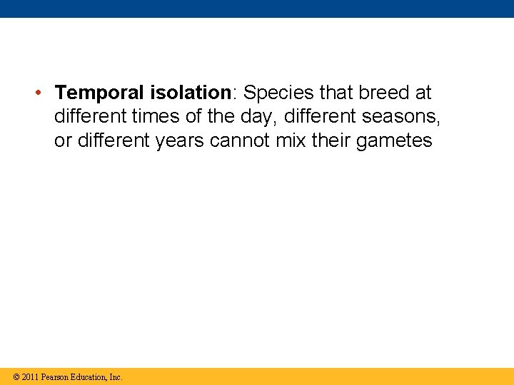  • Temporal isolation: Species that breed at different times of the day, different