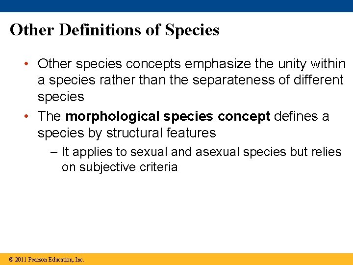 Other Definitions of Species • Other species concepts emphasize the unity within a species