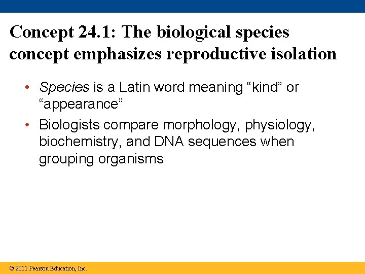 Concept 24. 1: The biological species concept emphasizes reproductive isolation • Species is a