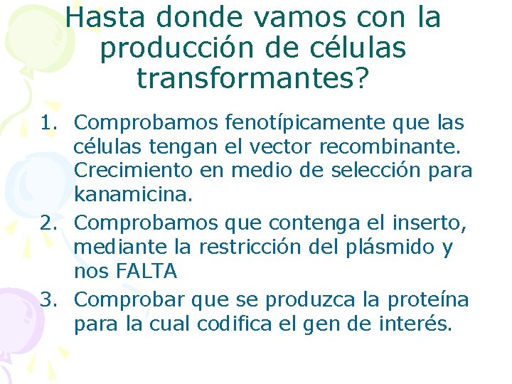 Hasta donde vamos con la producción de células transformantes? 1. Comprobamos fenotípicamente que las