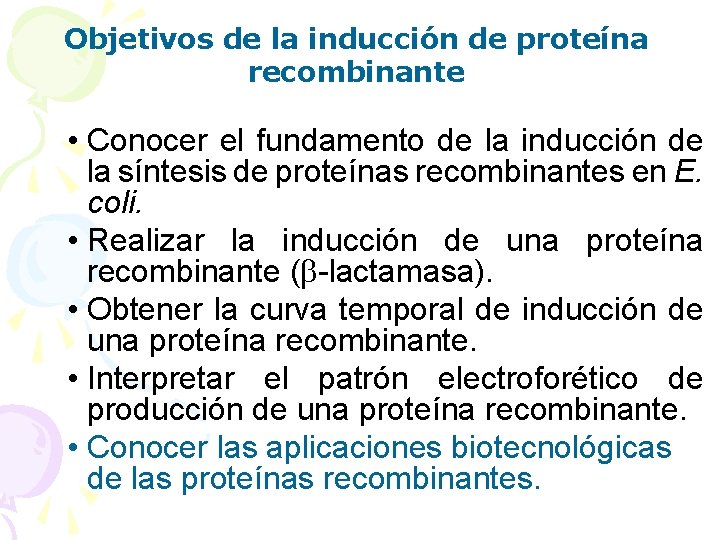 Objetivos de la inducción de proteína recombinante • Conocer el fundamento de la inducción