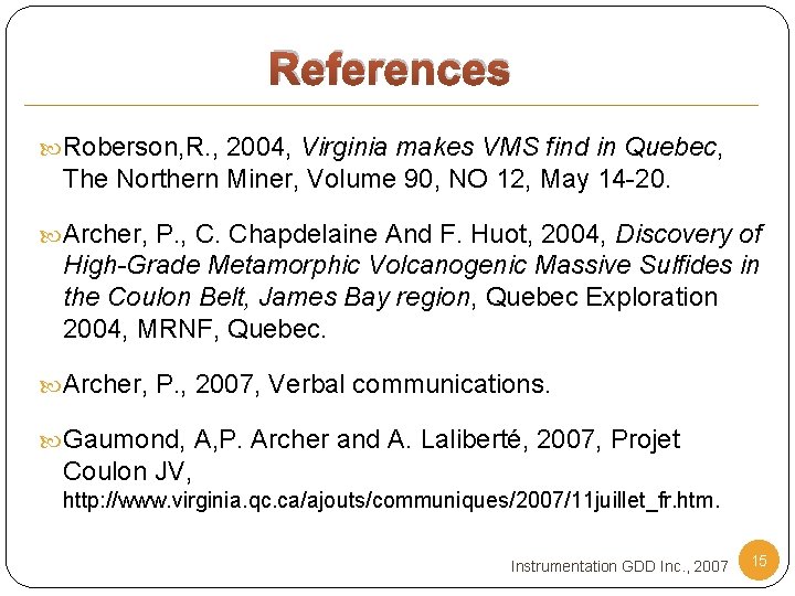 References Roberson, R. , 2004, Virginia makes VMS find in Quebec, The Northern Miner,
