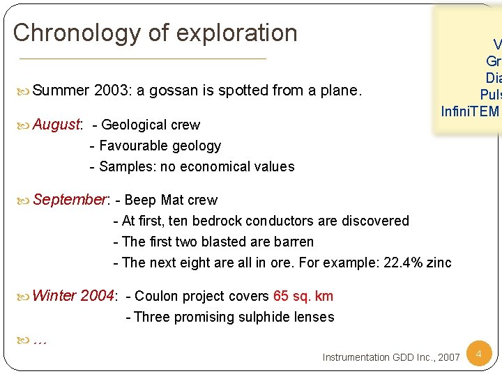 Chronology of exploration Summer 2003: a gossan is spotted from a plane. August: -