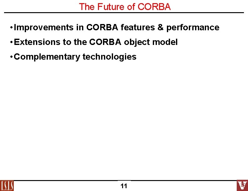 The Future of CORBA • Improvements in CORBA features & performance • Extensions to The Future of CORBA • Improvements in CORBA features & performance • Extensions to