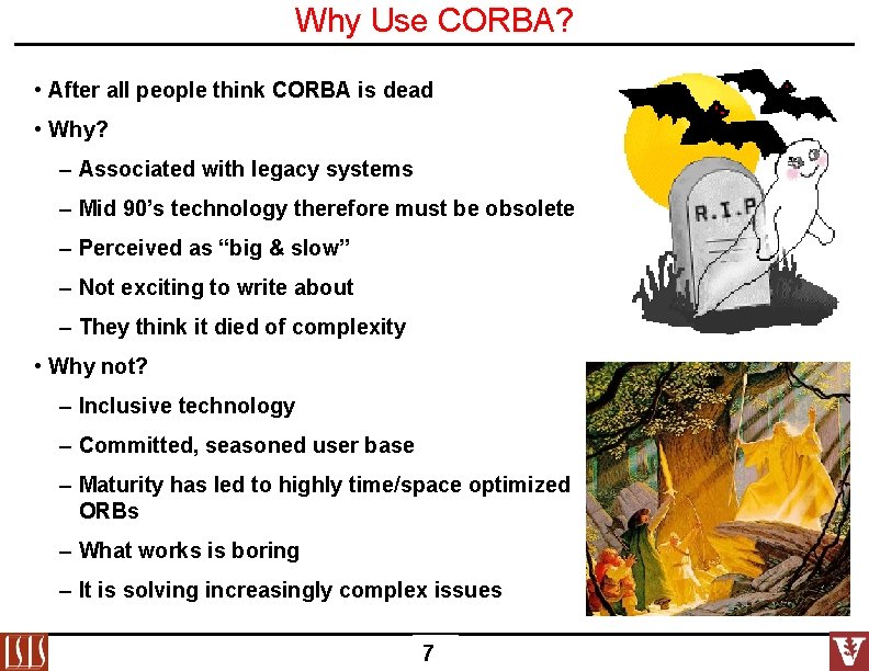 Why Use CORBA? • After all people think CORBA is dead • Why? –