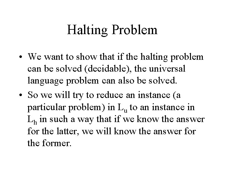 Halting Problem • We want to show that if the halting problem can be