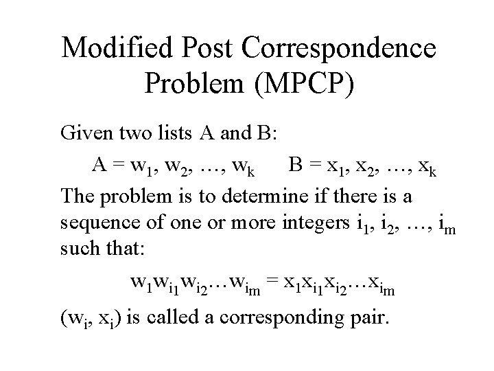 Modified Post Correspondence Problem (MPCP) Given two lists A and B: A = w
