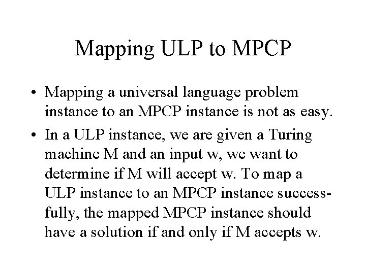 Mapping ULP to MPCP • Mapping a universal language problem instance to an MPCP