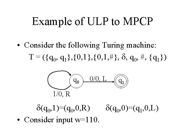 Example of ULP to MPCP • Consider the following Turing machine: T = ({q