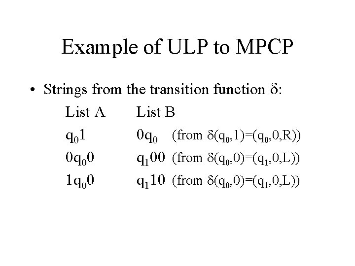 Example of ULP to MPCP • Strings from the transition function : List A