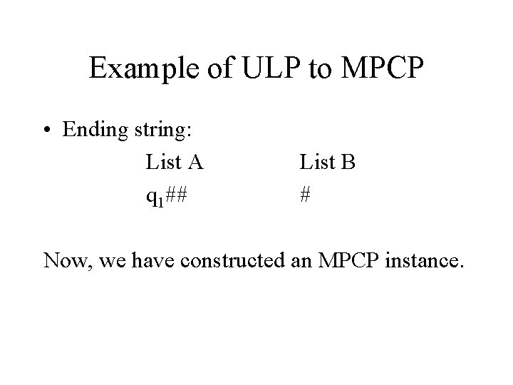 Example of ULP to MPCP • Ending string: List A q 1## List B