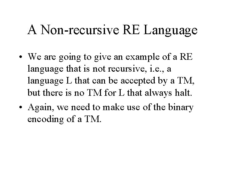 A Non-recursive RE Language • We are going to give an example of a