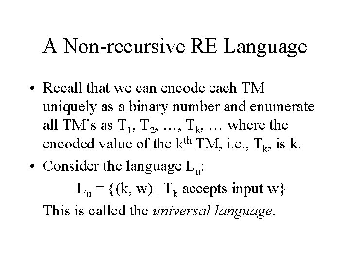 A Non-recursive RE Language • Recall that we can encode each TM uniquely as
