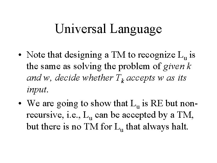 Universal Language • Note that designing a TM to recognize Lu is the same