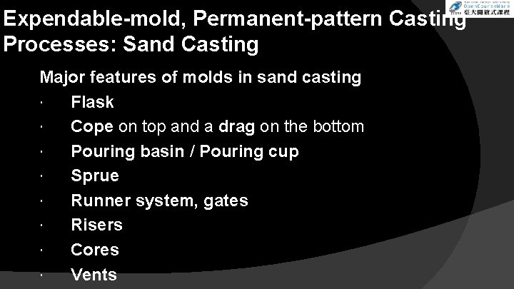 Expendable-mold, Permanent-pattern Casting Processes: Sand Casting Major features of molds in sand casting Flask