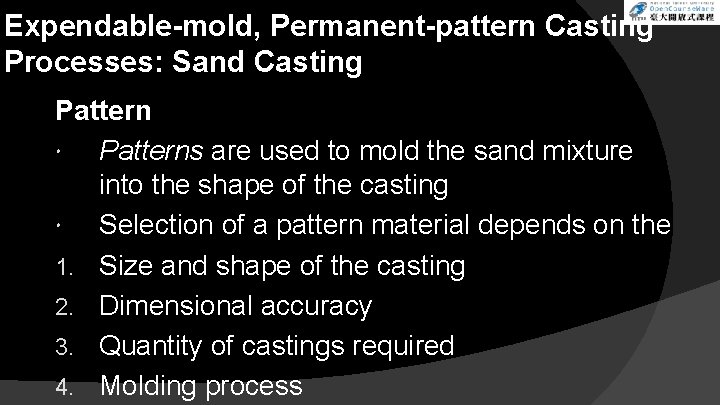 Expendable-mold, Permanent-pattern Casting Processes: Sand Casting Patterns are used to mold the sand mixture