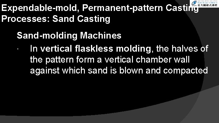 Expendable-mold, Permanent-pattern Casting Processes: Sand Casting Sand-molding Machines In vertical flaskless molding, the halves